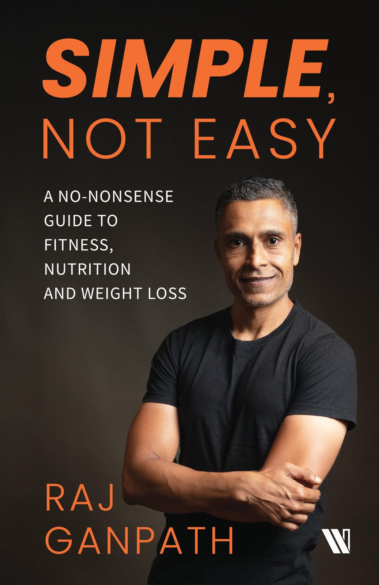 Simple, Not Easy: A No-Nonsense Guide to Fitness, Nutrition and Weight Loss - Retail Maharaj