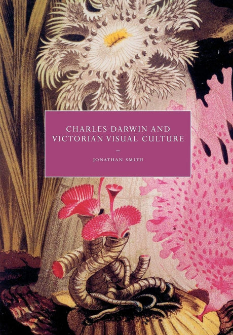 Charles Darwin and Victorian Visual Culture: 50 (Cambridge Studies in Nineteenth-Century Literature and Culture) - Retail Maharaj