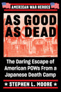 As Good As Dead: The Daring Escape of American POWs From a Japanese Death Camp - Retail Maharaj