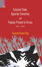 Colonial State, Agrarian Transition and Popular Protest in Orissa, 1921–1947 - Retail Maharaj