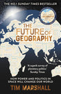 Future of Geography: How Power and Politics in Space Will Change Our World - A SUNDAY TIMES BESTSELLER (Tim Marshall on Geopolitics) - Retail Maharaj