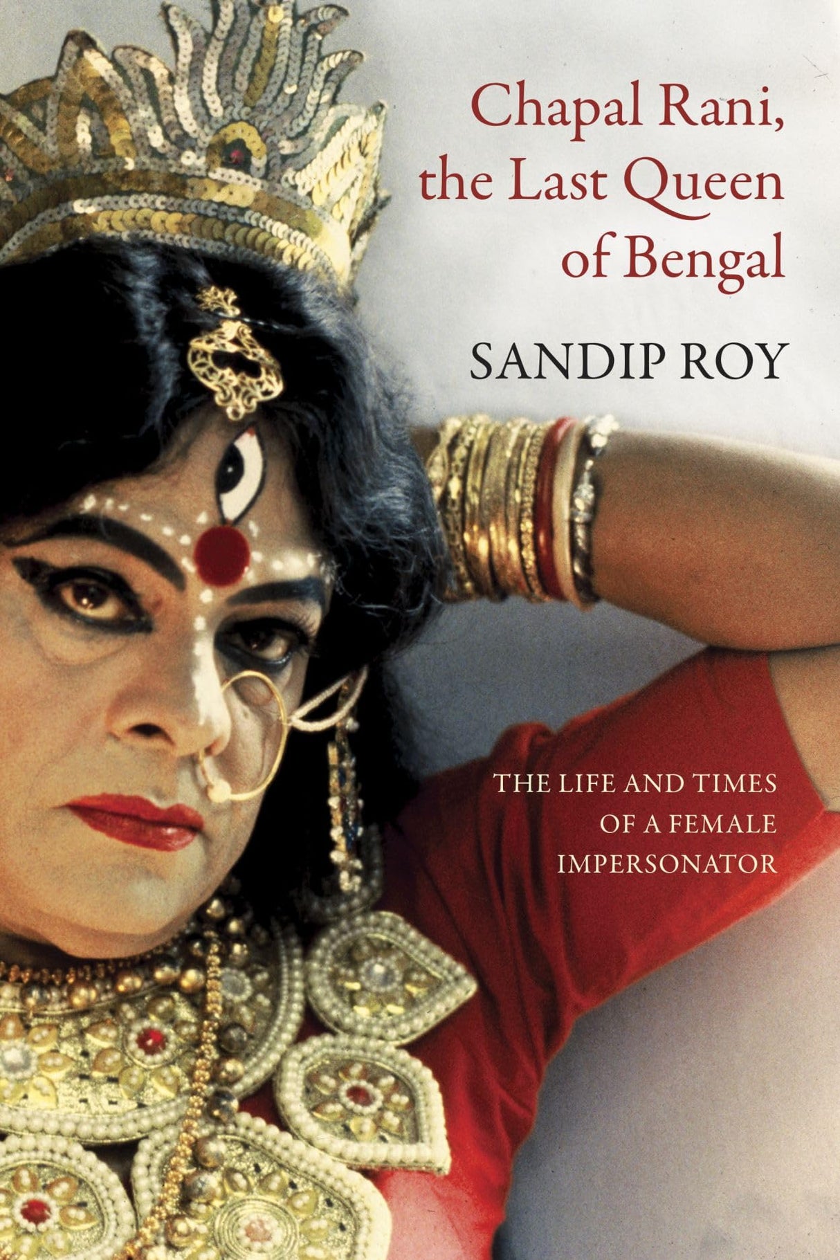 Chapal Rani, the Last Queen of Bengal: The Life and Times of a Female Impersonator (The Pride List) - Retail Maharaj