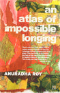 AN ATLAS OF IMPOSSIBLE LONGING - Retail Maharaj