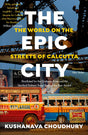 The Epic City: The World on the Streets of Calcutta - Retail Maharaj