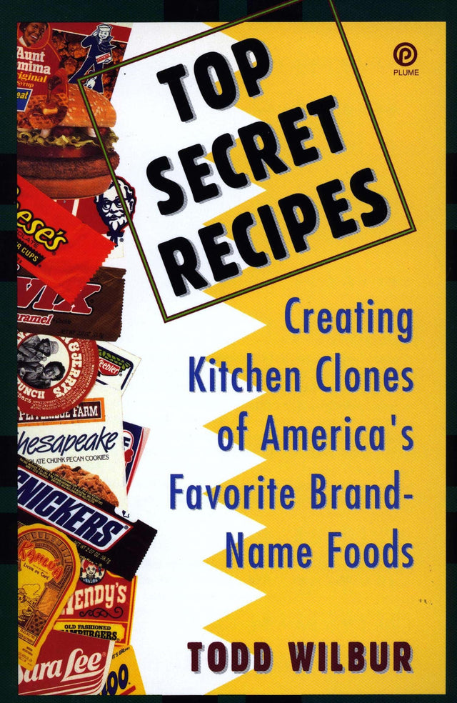 Top Secret Recipes: Creating Kitchen Clones of America's Favorite Brand-Name Foods - Retail Maharaj