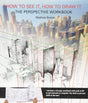 How to See It, How to Draw It: The Perspective Workbook - Retail Maharaj