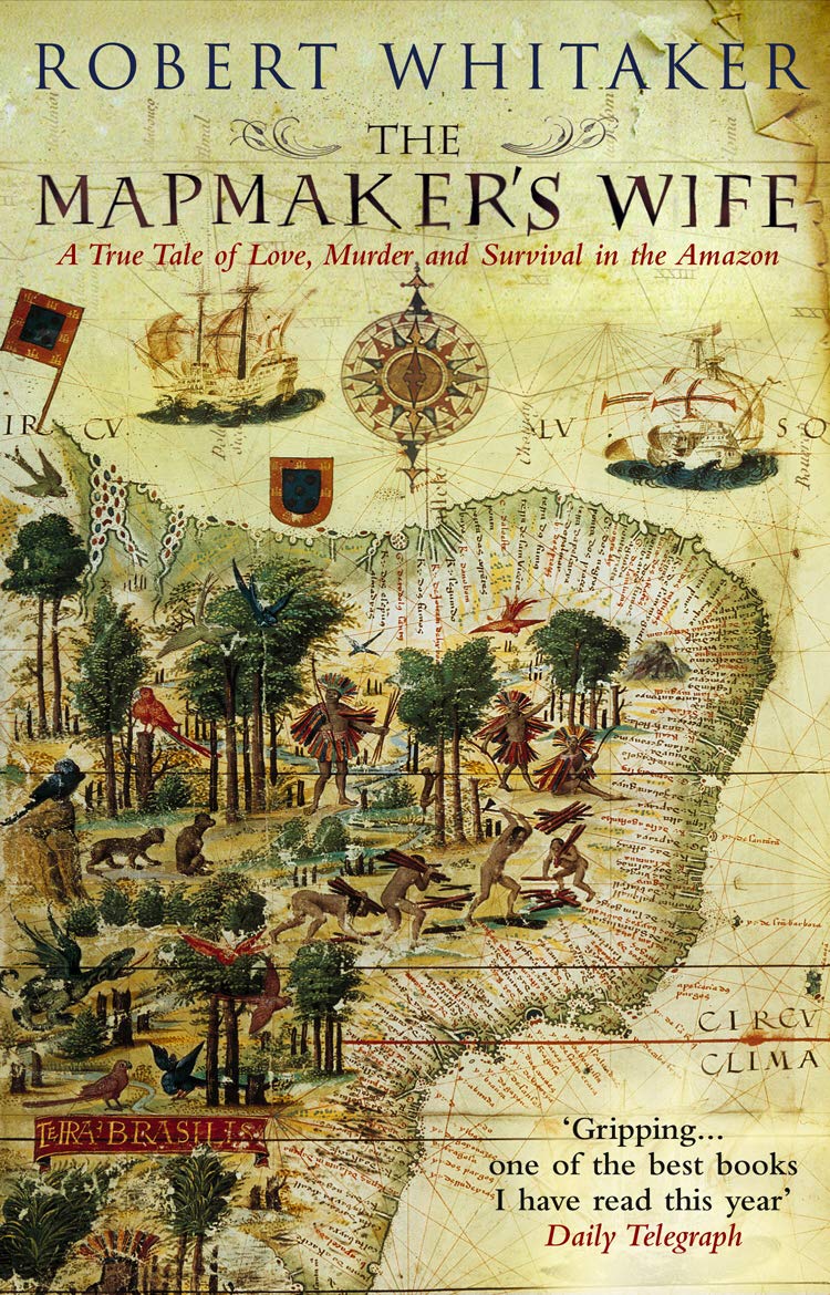 The Mapmaker's Wife: A True Tale Of Love, Murder And Survival In The Amazon - Retail Maharaj