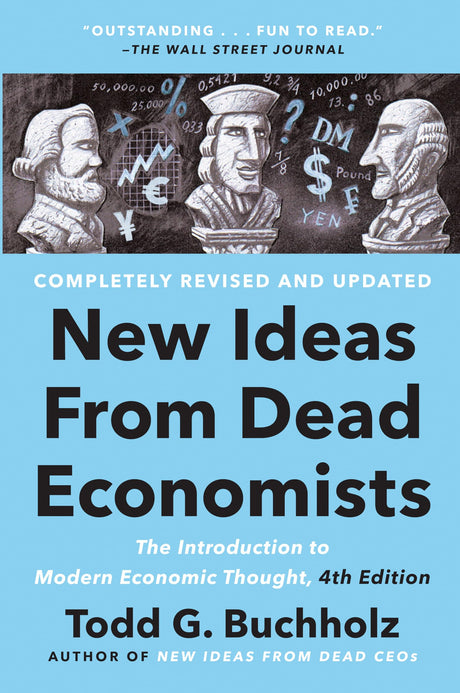 New Ideas from Dead Economists: The Introduction to Modern Economic Thought, 4th Edition - Retail Maharaj