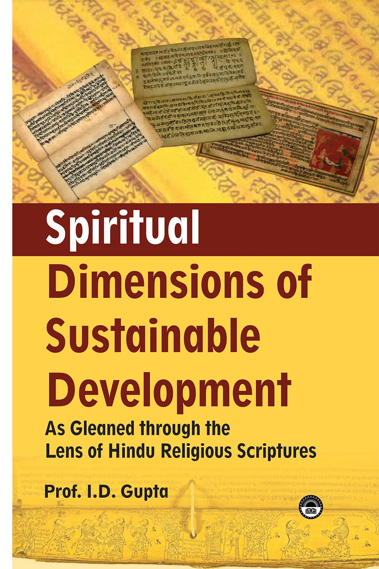 Spiritual Dimensions of Sustainable Development: As Gleaned through the Lens of Hindu Religious Scriptures - Retail Maharaj