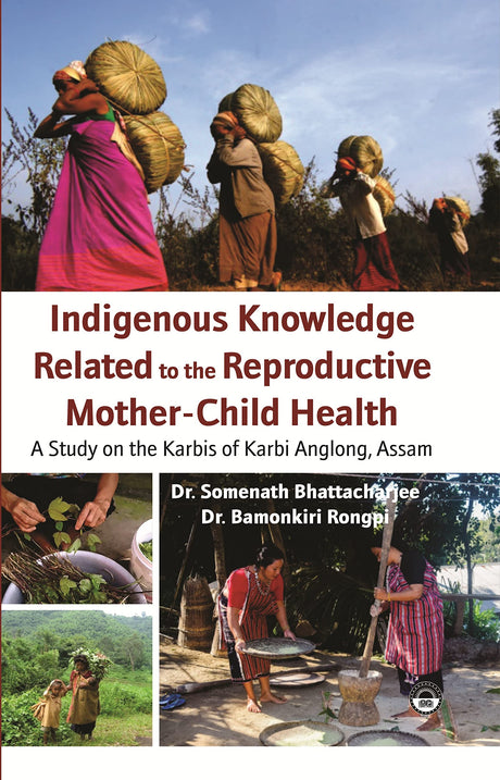 Indigenous Knowledge Related to the Reproductive Mother-Child Health A study of the Karbis of karbi Anglong , Assam - Retail Maharaj