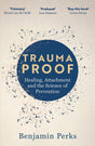 Trauma Proof: Healing, Attachment and the Science of Prevention - Retail Maharaj