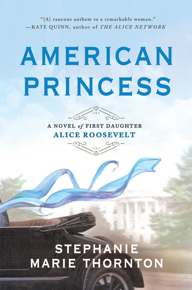 American Princess: A Novel of First Daughter Alice Roosevelt - Retail Maharaj