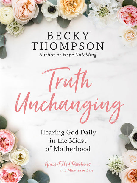 Truth Unchanging: Hearing God Daily in the Midst of Motherhood - Retail Maharaj