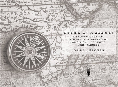 Origins of a Journey: History's Greatest Adventures Marked by Ambition, Necessity, and Madness - Retail Maharaj