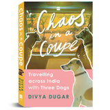 Chaos in a Coupe: Travelling across India with Three Dogs - Retail Maharaj