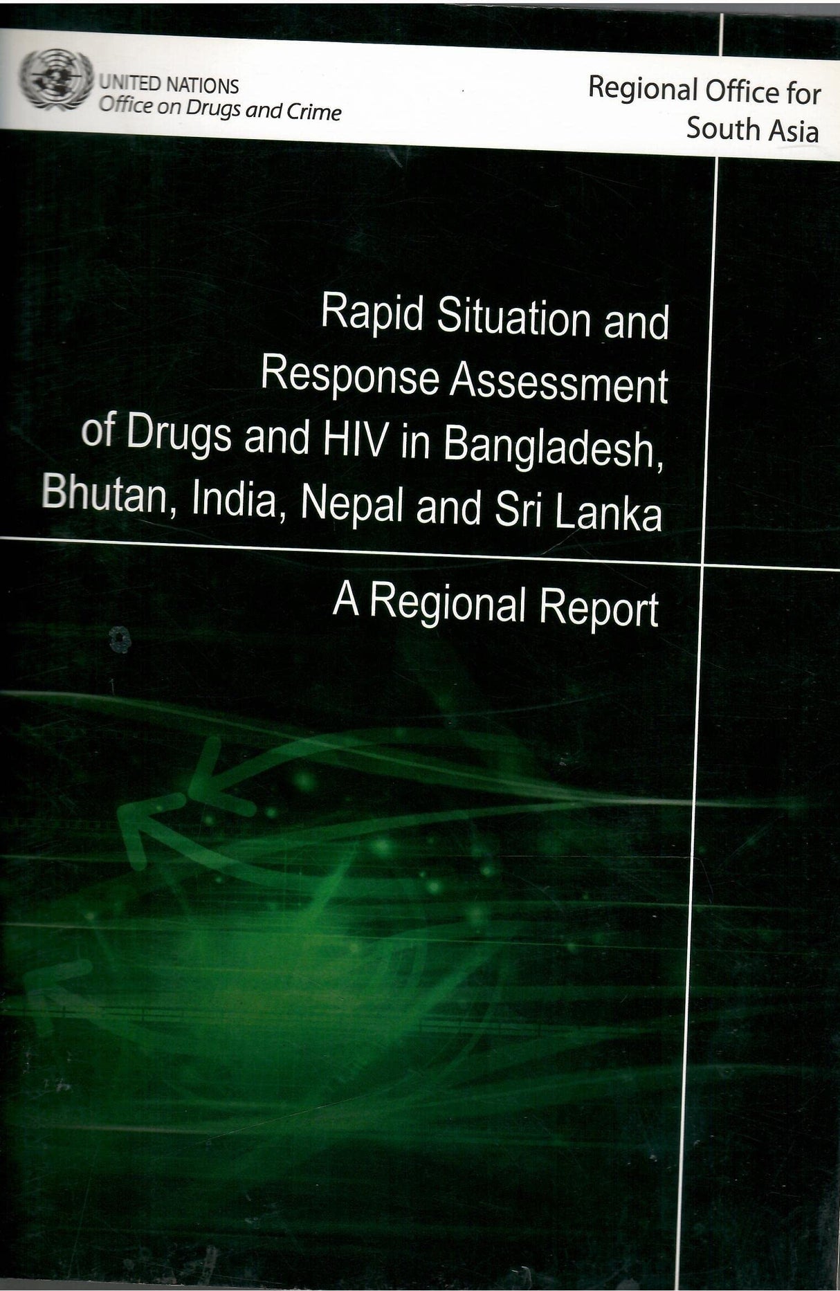Rapid Situation And Response Assessment Of Drugs And HIV In Bangladesh Bhutan, India, Nepal and Sri Lanka - A Regional Report