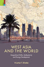 West Asia and the World: Geopolitical Shifts, Multipolarity and Energy Development - Retail Maharaj