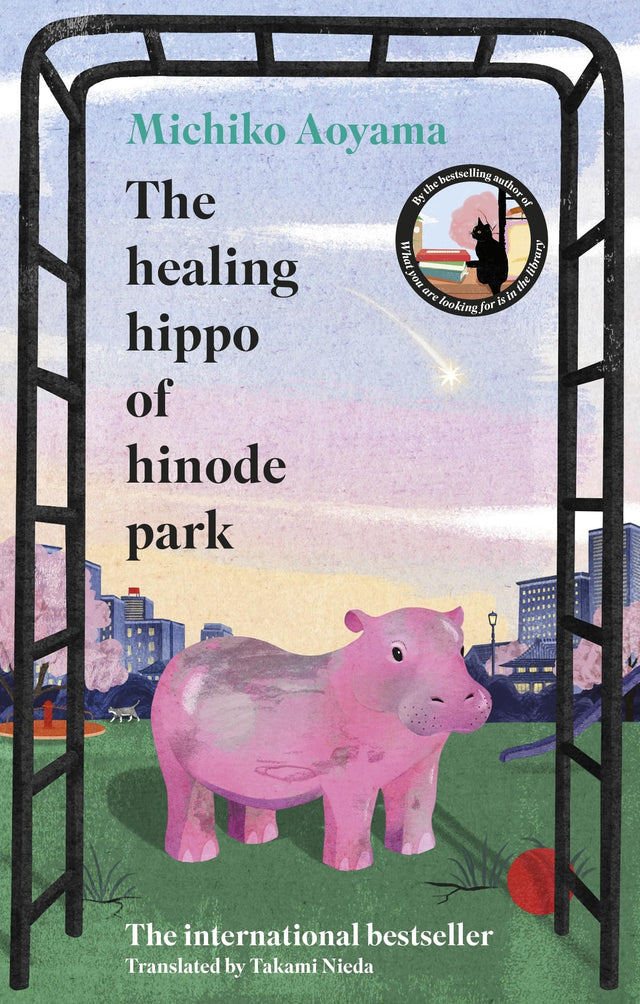 The Healing Hippo Of Hinode Park: From the multi-million-copy bestselling author of WHAT YOU ARE LOOKING FOR IS IN THE LIBRARY - Retail Maharaj