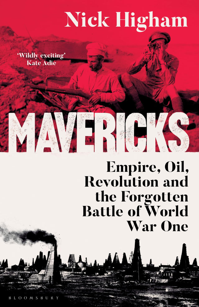 Mavericks: Empire, Oil, Revolution and the Forgotten Battle of World War One - Retail Maharaj
