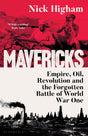 Mavericks: Empire, Oil, Revolution and the Forgotten Battle of World War One - Retail Maharaj