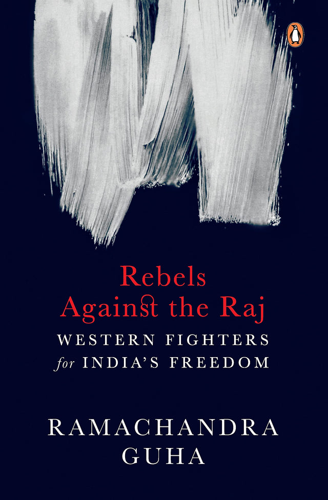 Rebels Against the Raj: Western Fighters for India’s Freedom - Retail Maharaj