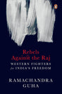 Rebels Against the Raj: Western Fighters for India’s Freedom - Retail Maharaj