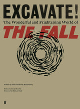 Excavate!: The Wonderful and Frightening World of The Fall - Retail Maharaj