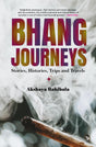 Bhang Journeys : Stories, Histories, Trips and Travels - Retail Maharaj