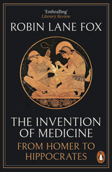 The Invention of Medicine: From Homer to Hippocrates - Retail Maharaj
