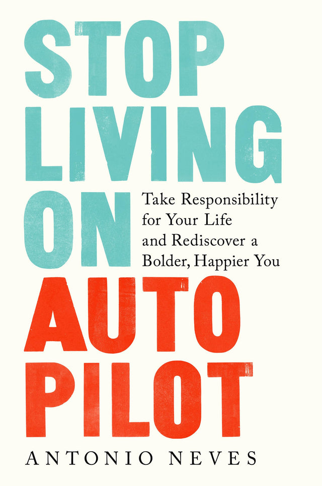 Stop Living on Autopilot: Take Responsibility for Your Life and Rediscover a Bolder, Happier You - Retail Maharaj
