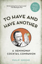 To Have and Have Another: A Hemingway Cocktail Companion - Retail Maharaj