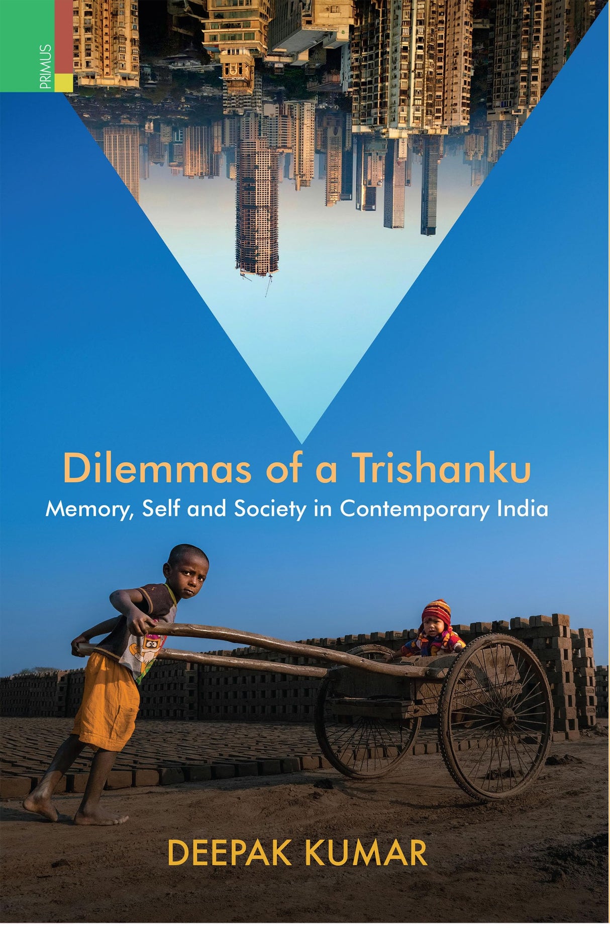 Primus Books - Dilemmas of a Trishanku: Memory, Self, and Society in Contemporary India by Deepak Kumar - Retail Maharaj