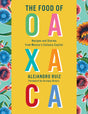 The Food of Oaxaca: Recipes and Stories from Mexico's Culinary Capital: A Cookbook - Retail Maharaj