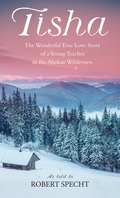 Tisha: The Wonderful True Love Story of a Young Teacher in the Alaskan Wilderness - Retail Maharaj