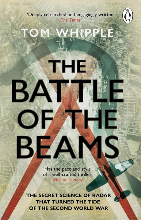 The Battle of the Beams: The secret science of radar that turned the tide of the Second World War - Retail Maharaj