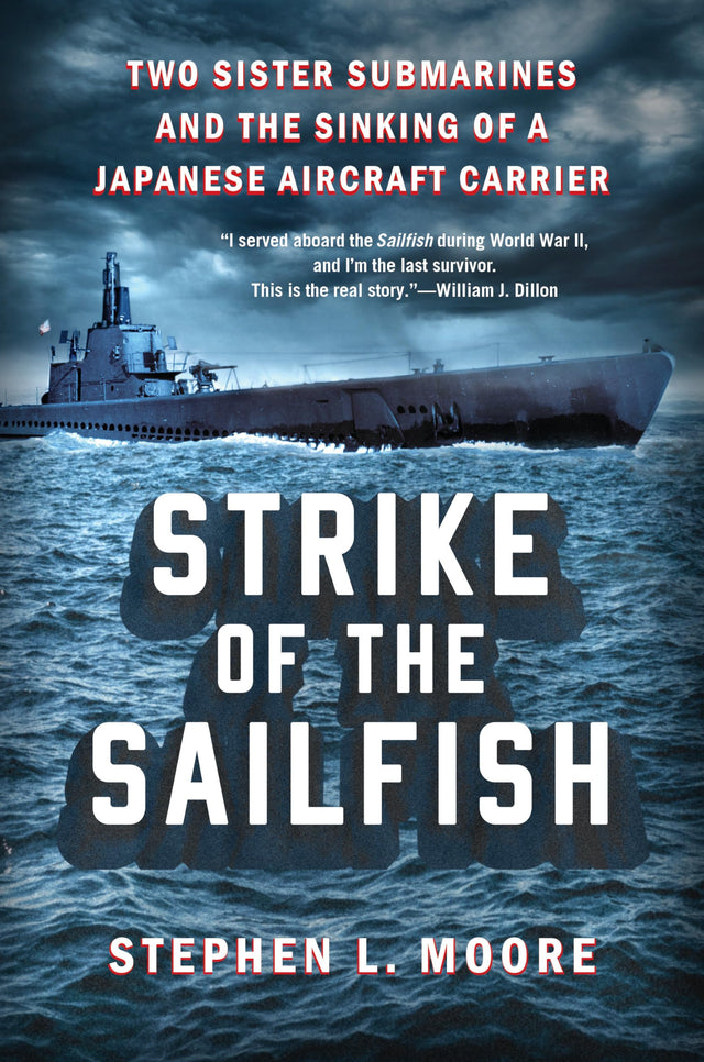 Strike of the Sailfish: Two Sister Submarines and the Sinking of a Japanese Aircraft Carrier - Retail Maharaj