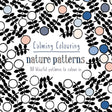 Calming Colouring Nature Patterns: 80 blissful patterns to colour in (Colouring Books) - Retail Maharaj
