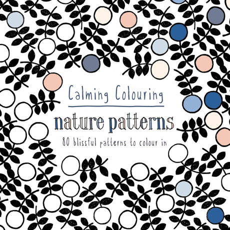 Calming Colouring Nature Patterns: 80 blissful patterns to colour in (Colouring Books) - Retail Maharaj