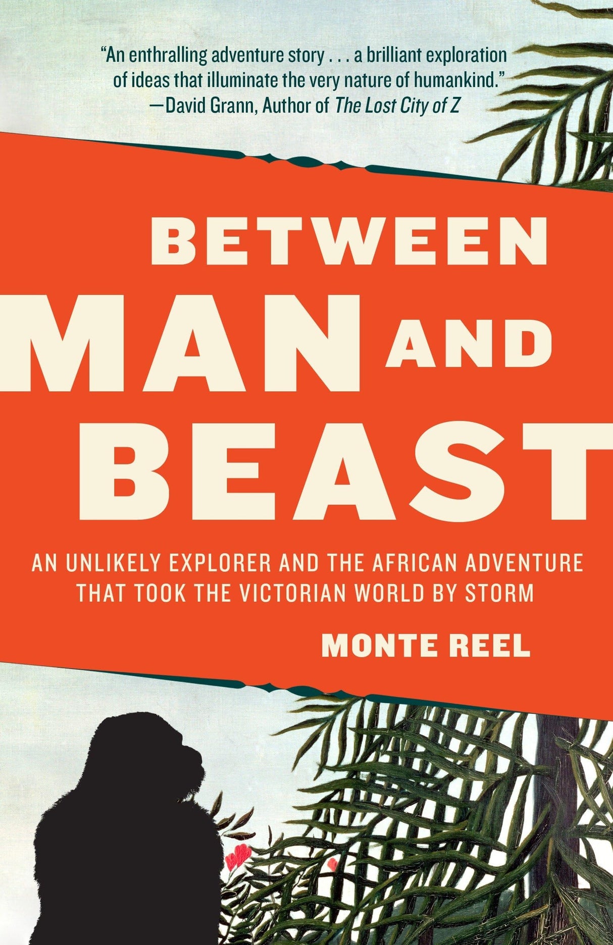 Between Man and Beast: An Unlikely Explorer and the African Adventure that Took the Victorian World by Storm - Retail Maharaj