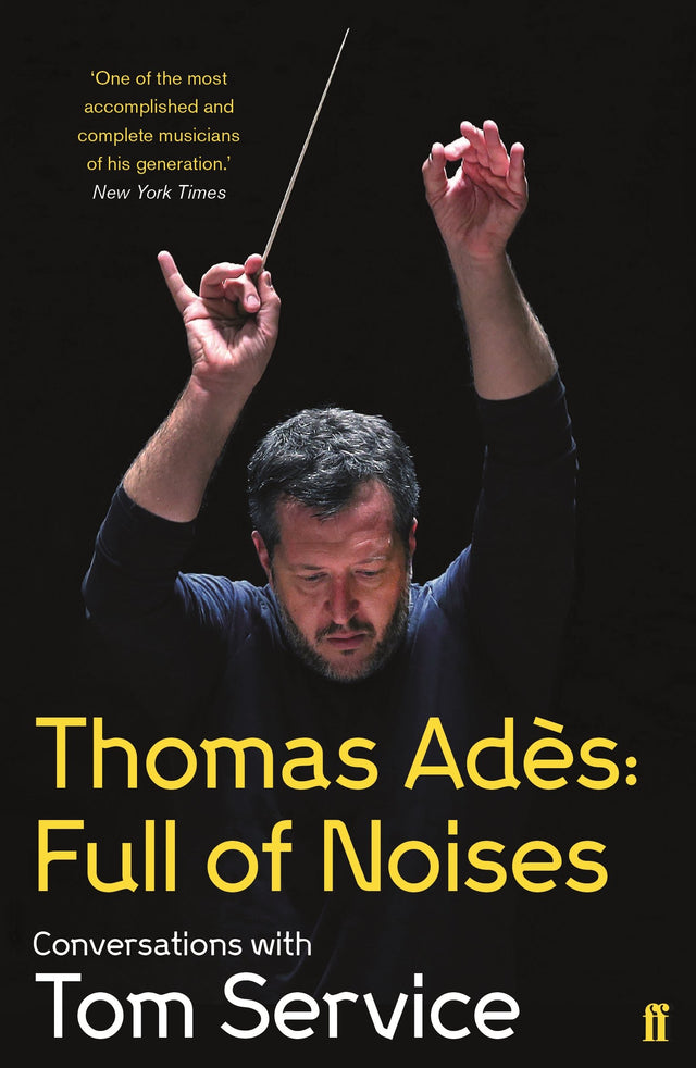 Thomas Ades: Full of Noises: Conversations with Tom Service - Retail Maharaj