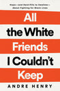 All the White Friends I Couldn't Keep: Hope--and Hard Pills to Swallow--About Fighting for Black Lives - Retail Maharaj