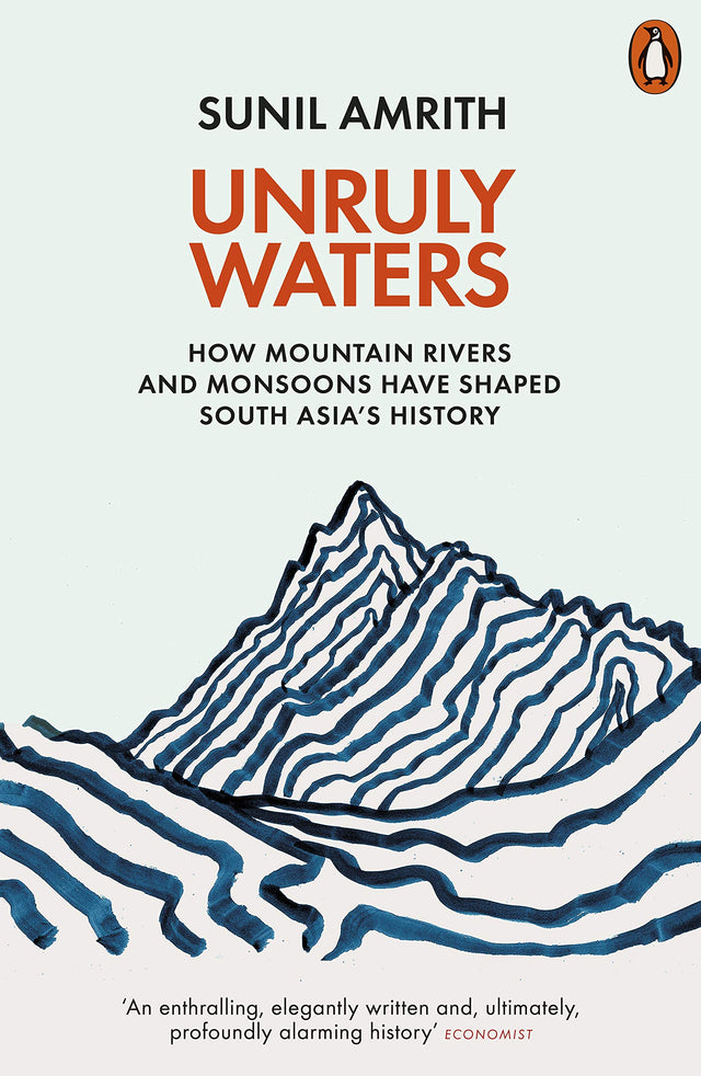 Unruly Waters: How Mountain Rivers and Monsoons Have Shaped South Asia's History - Retail Maharaj