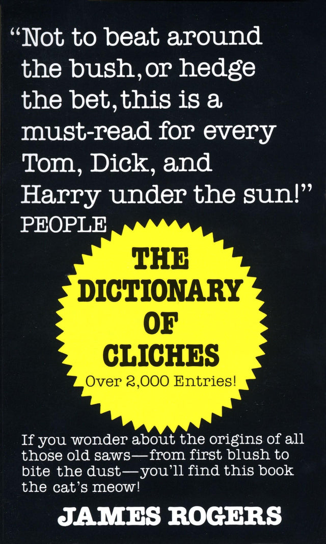 Dictionary of Cliches: If You Wonder about the Origins of All Those Old Saws--from First Blush to Bite the Dust--You'll Find This Book the Cat's Meow! - Retail Maharaj