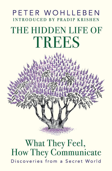 The Hidden Life of Trees: What They Feel, How They Communicate―Discoveries from a Secret World - Retail Maharaj
