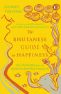 The Bhutanese Guide to Happiness: 365 Proverbs from the World's Happiest NAtion - Retail Maharaj
