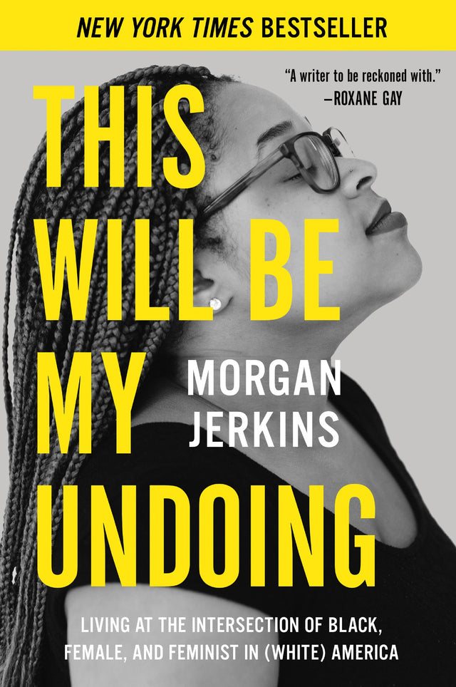 This Will Be My Undoing: Living at the Intersection of Black, Female, and Feminist in (White) America - Retail Maharaj