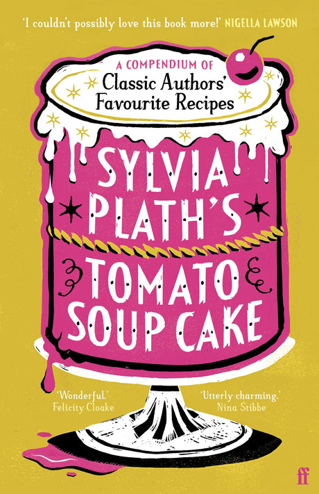 Sylvia Plath's Tomato Soup Cake: A Compendium of Classic Authors' Favourite Recipes - 'I couldn't possibly love this book more!' (Nigella Lawson) - Retail Maharaj
