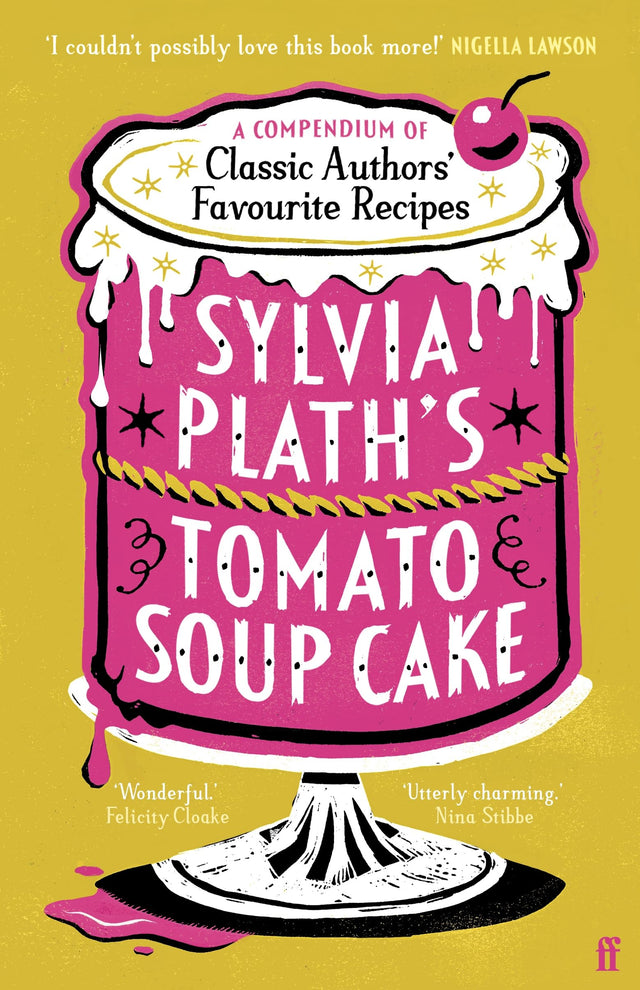 Sylvia Plath's Tomato Soup Cake: A Compendium of Classic Authors' Favourite Recipes - 'I couldn't possibly love this book more!' (Nigella Lawson) - Retail Maharaj