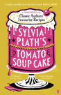 Sylvia Plath's Tomato Soup Cake: A Compendium of Classic Authors' Favourite Recipes - 'I couldn't possibly love this book more!' (Nigella Lawson) - Retail Maharaj