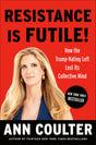 Resistance Is Futile!: How the Trump-Hating Left Lost Its Collective Mind - Retail Maharaj